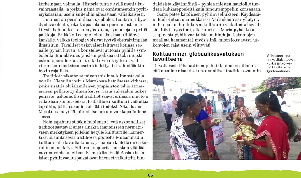 Pelkkä oikea oppi ei ole koskaan riittänyt kansalle, vaikka teologit voisivat tyytyä abstraktimpaan ilmaisuun.