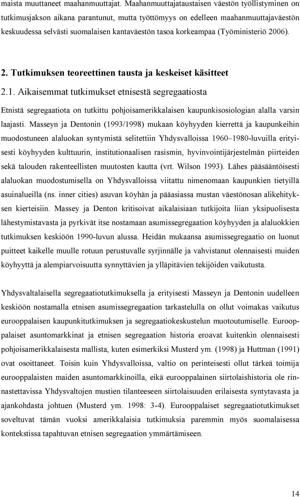 (Työministeriö 2006). 2. Tutkimuksen teoreettinen tausta ja keskeiset käsitteet 2.1.