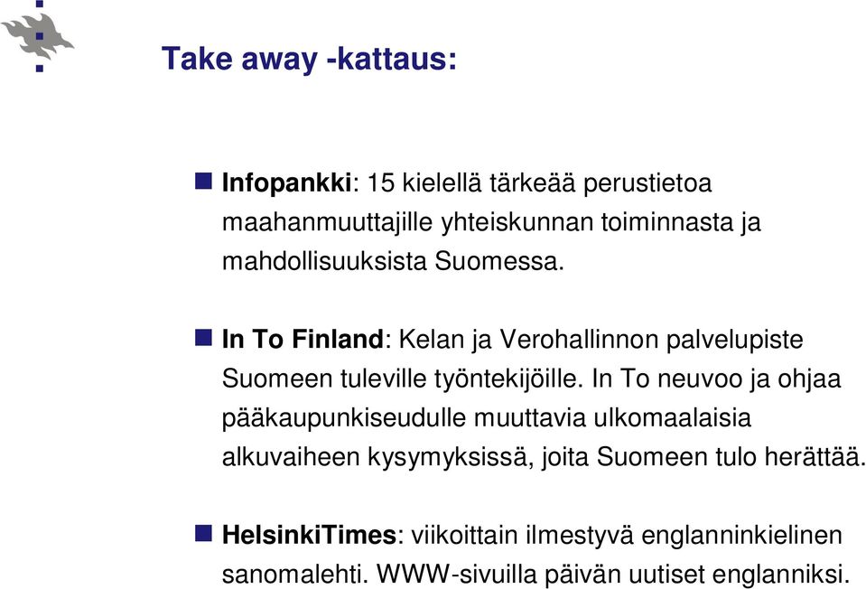 In To neuvoo ja ohjaa pääkaupunkiseudulle muuttavia ulkomaalaisia alkuvaiheen kysymyksissä, joita Suomeen tulo