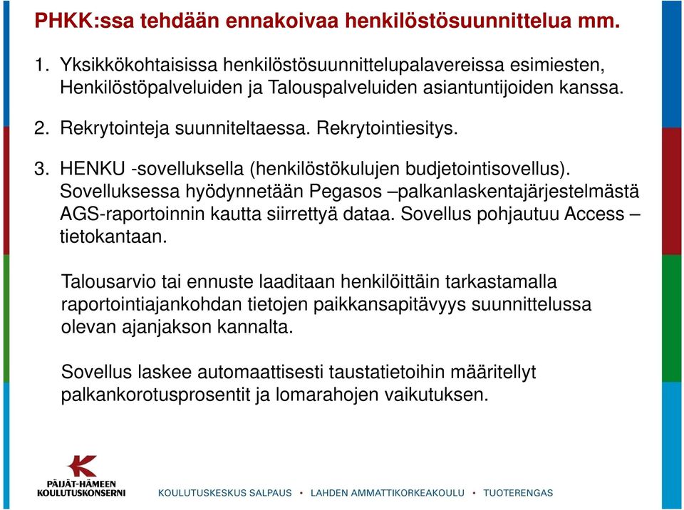 Rekrytointiesitys. 3. HENKU -sovelluksella (henkilöstökulujen budjetointisovellus).