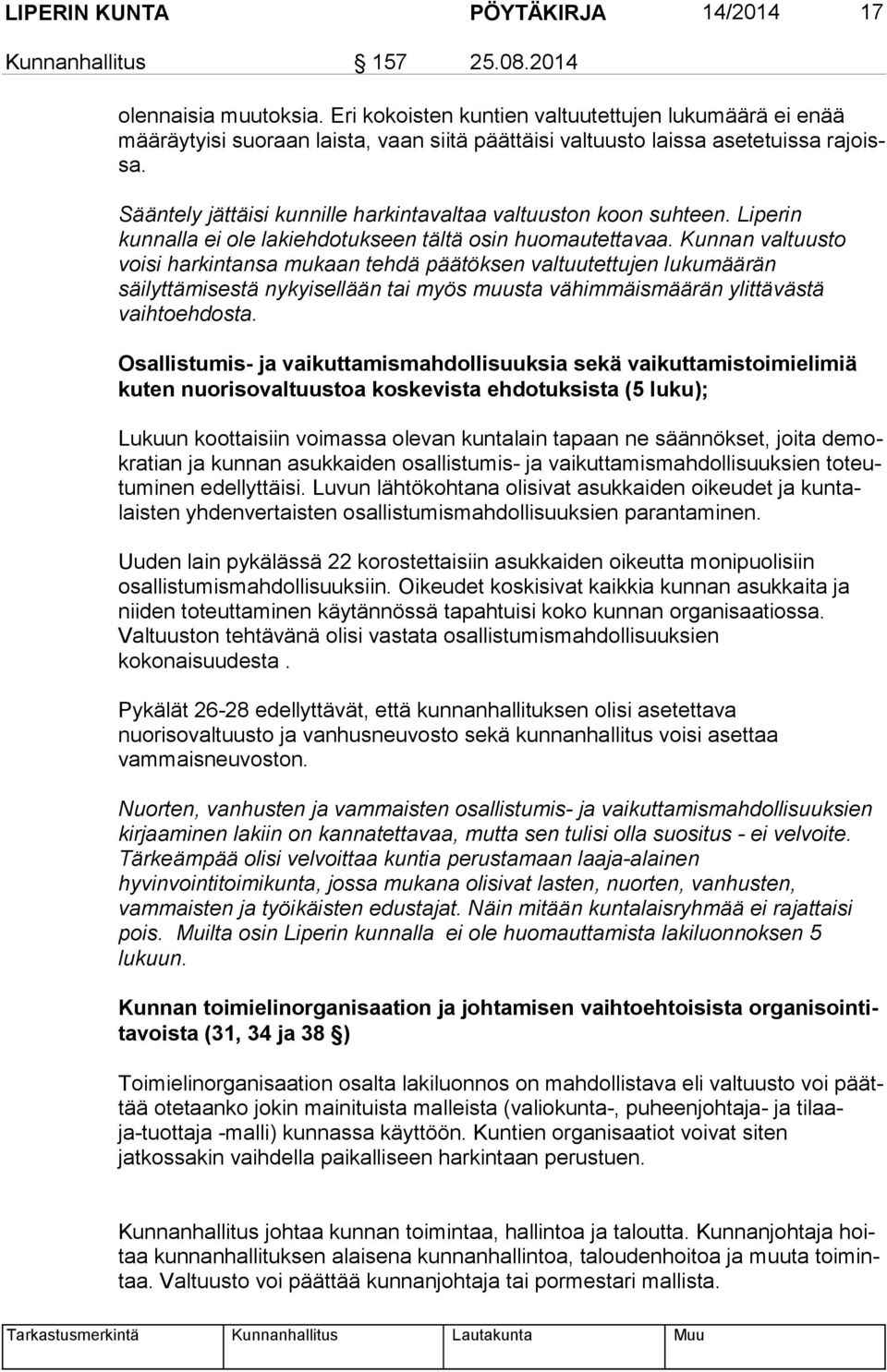 Sääntely jättäisi kunnille harkintavaltaa valtuuston koon suhteen. Liperin kunnalla ei ole lakiehdotukseen tältä osin huomautettavaa.