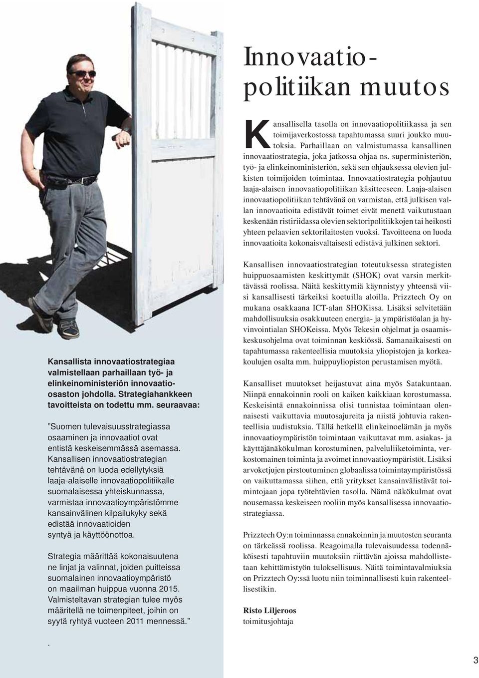 Innovaatiostrategia pohjautuu laaja-alaisen innovaatiopolitiikan käsitteeseen.