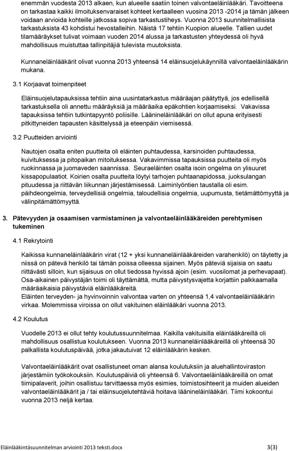 Vuonna 2013 suunnitelmallisista tarkastuksista 43 kohdistui hevostalleihin. Näistä 17 tehtiin Kuopion alueelle.