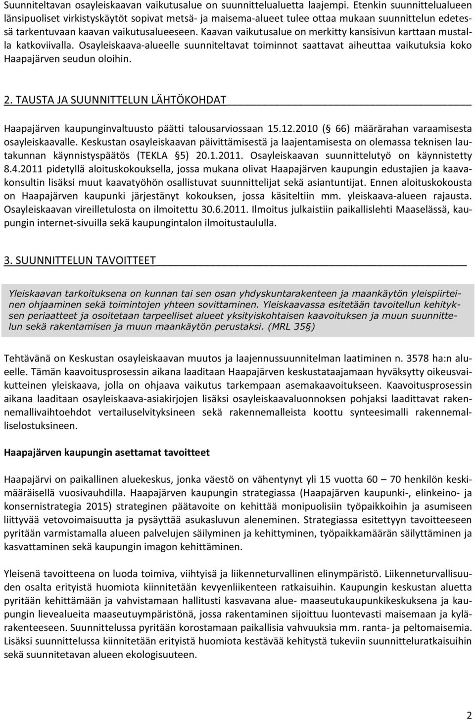 kaavanvaikutusaluenmerkittykansisivunkarttaanmustal la katkviivalla. Osayleiskaavaalueelle suunniteltavat timinnt saattavat aiheuttaa vaikutuksia kk Haapajärvenseudunlihin. 2.