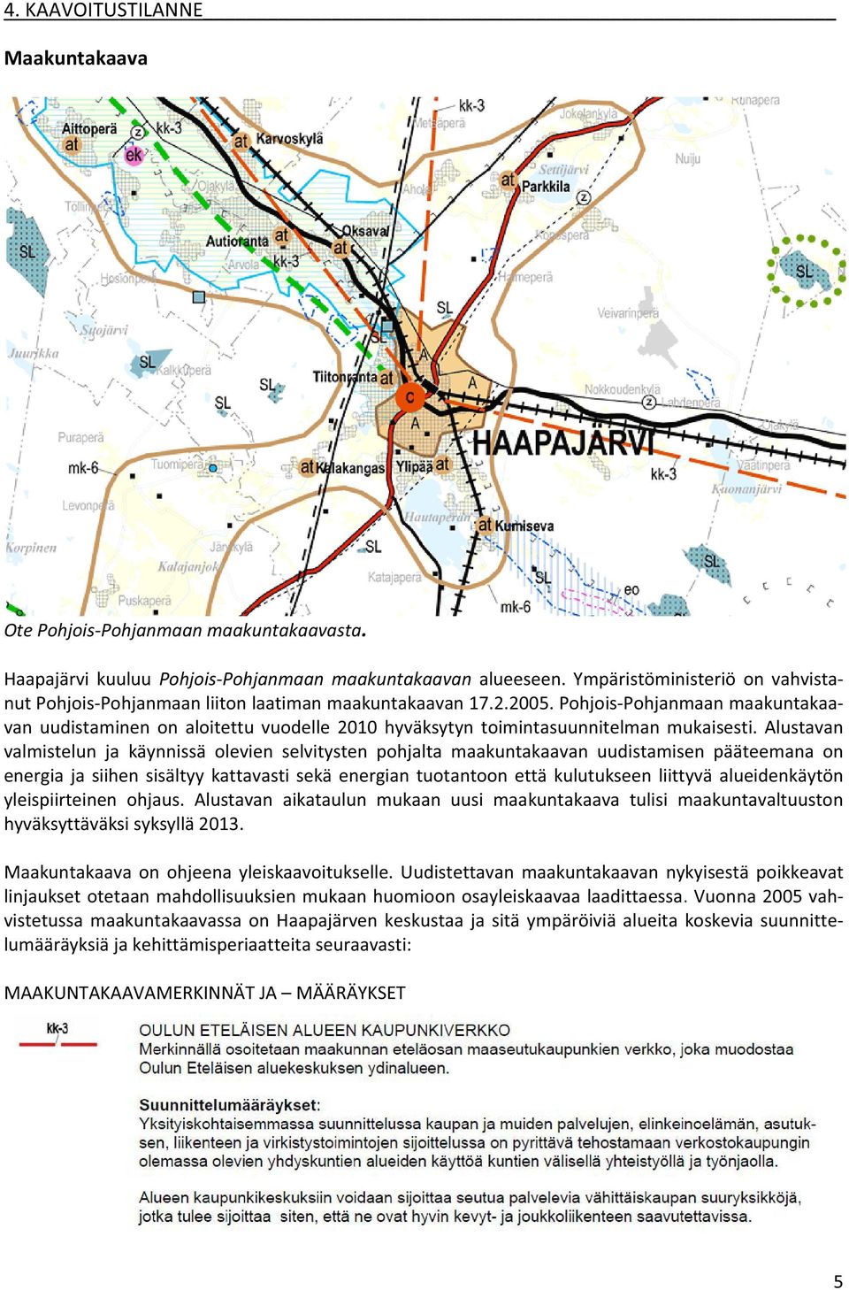 Alustavan valmistelun ja käynnissä levien selvitysten phjalta maakuntakaavan uudistamisen pääteemana n energiajasiihensisältyykattavastisekäenergiantutantnettäkulutukseenliittyväalueidenkäytön