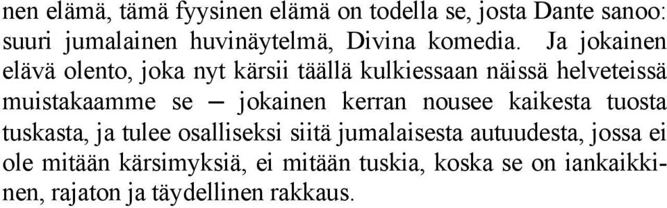 Ja jokainen elävä olento, joka nyt kärsii täällä kulkiessaan näissä helveteissä muistakaamme se jokainen