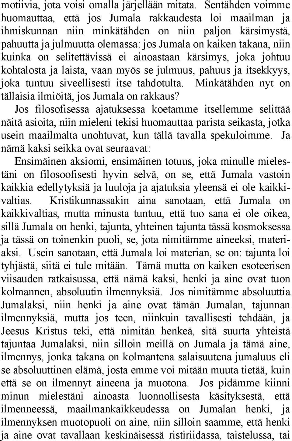 kuinka on selitettävissä ei ainoastaan kärsimys, joka johtuu kohtalosta ja laista, vaan myös se julmuus, pahuus ja itsekkyys, joka tuntuu siveellisesti itse tahdotulta.