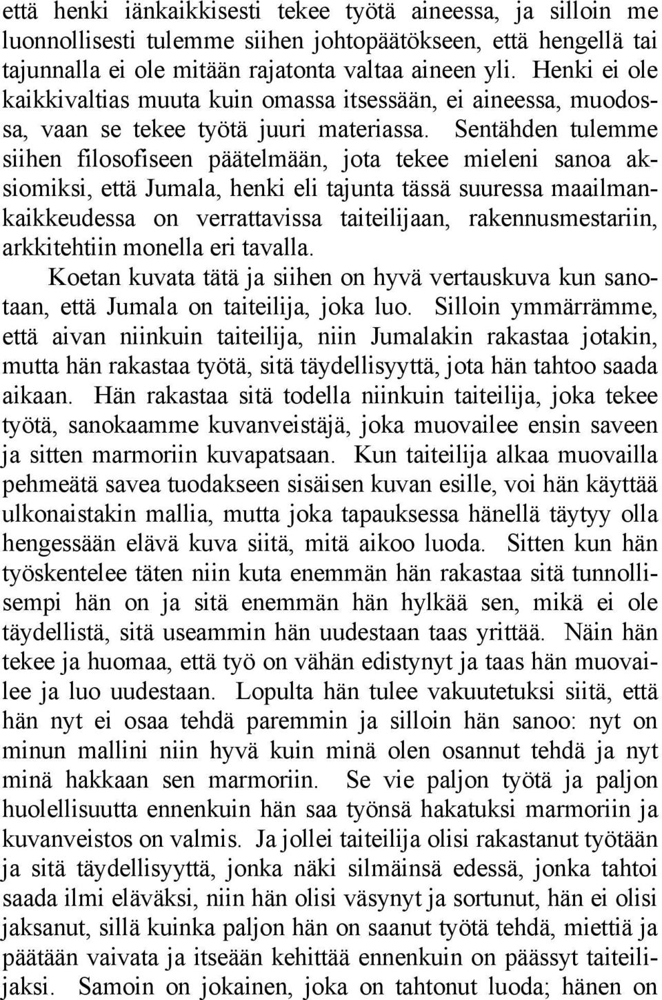 Sentähden tulemme siihen filosofiseen päätelmään, jota tekee mieleni sanoa aksiomiksi, että Jumala, henki eli tajunta tässä suuressa maailmankaikkeudessa on verrattavissa taiteilijaan,