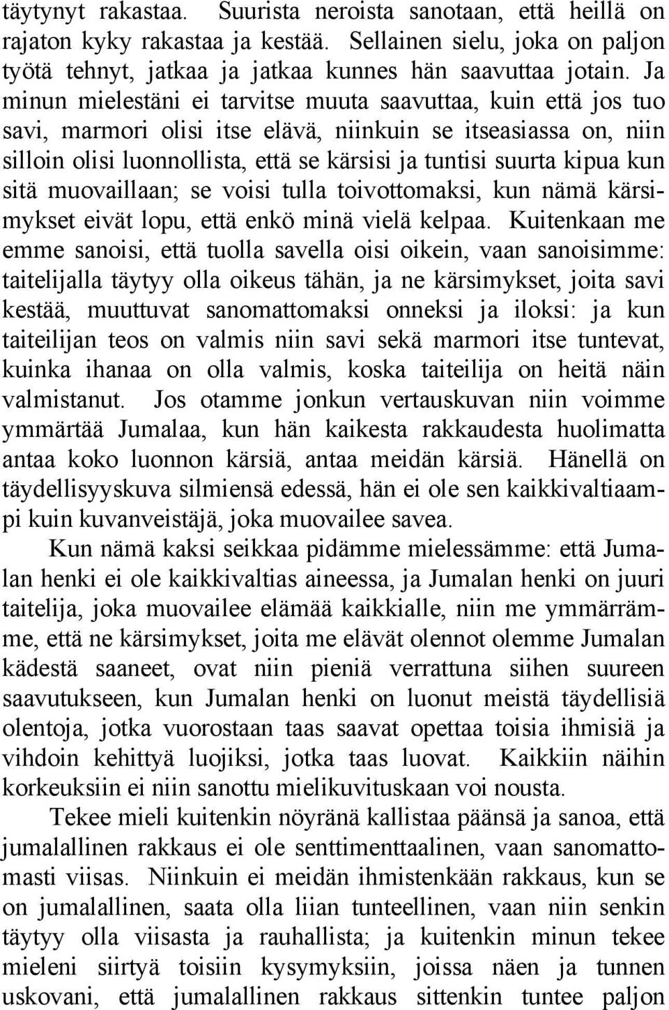 kun sitä muovaillaan; se voisi tulla toivottomaksi, kun nämä kärsimykset eivät lopu, että enkö minä vielä kelpaa.