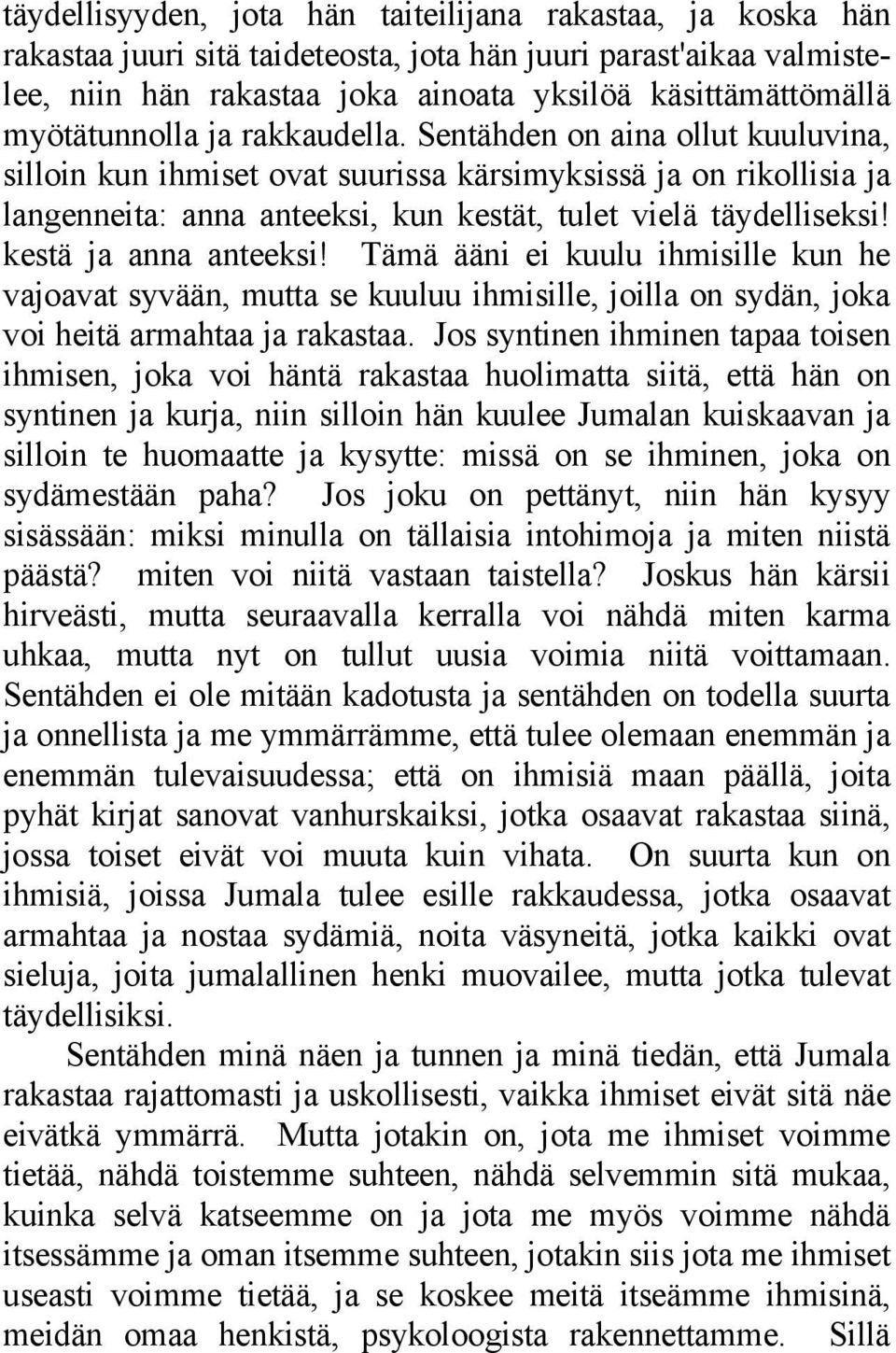 kestä ja anna anteeksi! Tämä ääni ei kuulu ihmisille kun he vajoavat syvään, mutta se kuuluu ihmisille, joilla on sydän, joka voi heitä armahtaa ja rakastaa.