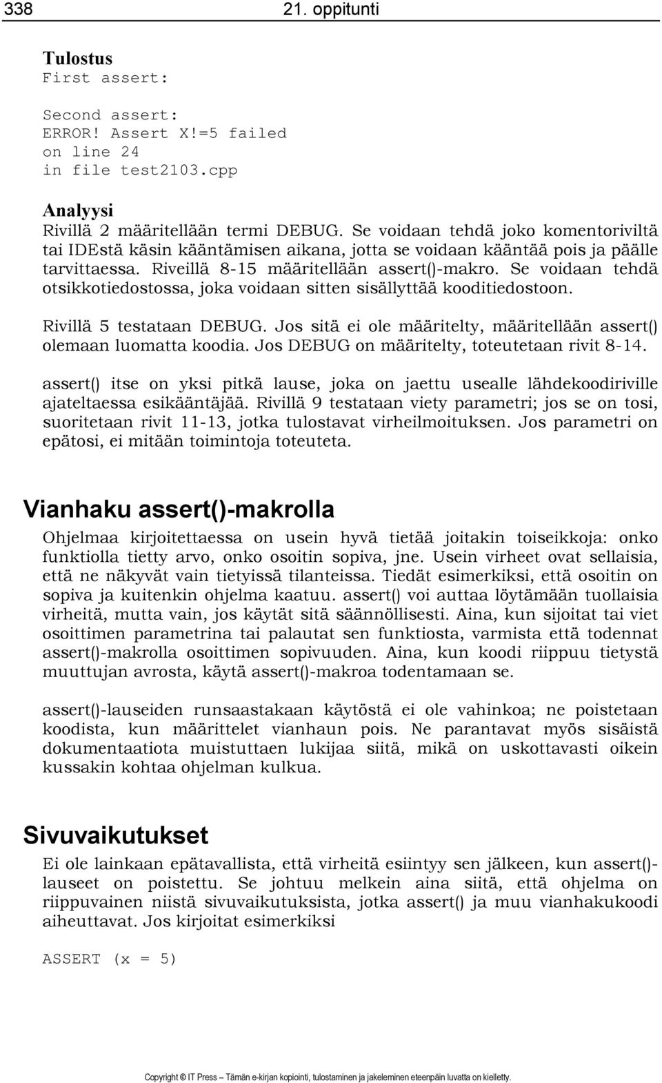 Se voidaan tehdä otsikkotiedostossa, joka voidaan sitten sisällyttää kooditiedostoon. Rivillä 5 testataan DEBUG. Jos sitä ei ole määritelty, määritellään assert() olemaan luomatta koodia.