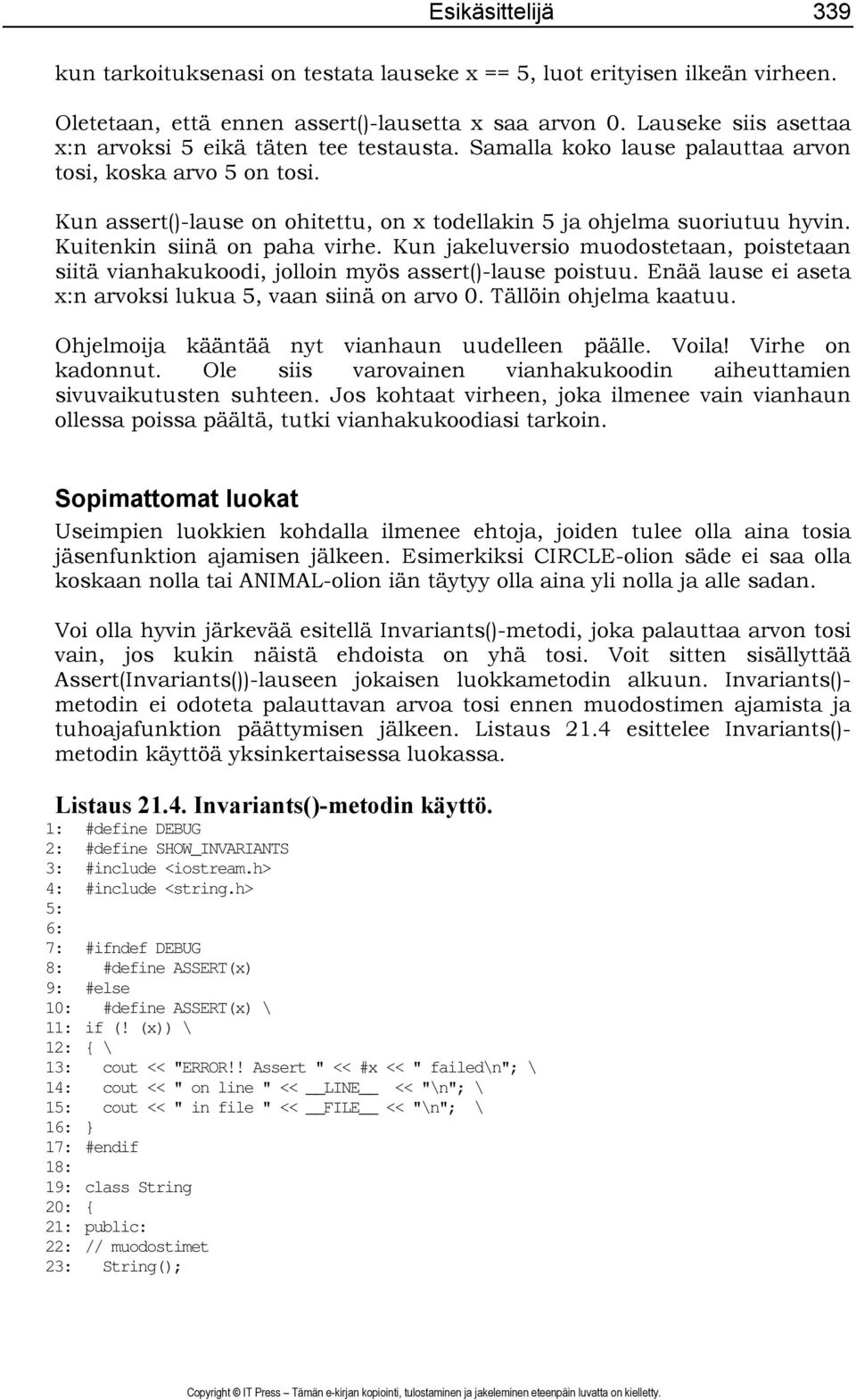 Kun assert()-lause on ohitettu, on x todellakin 5 ja ohjelma suoriutuu hyvin. Kuitenkin siinä on paha virhe.