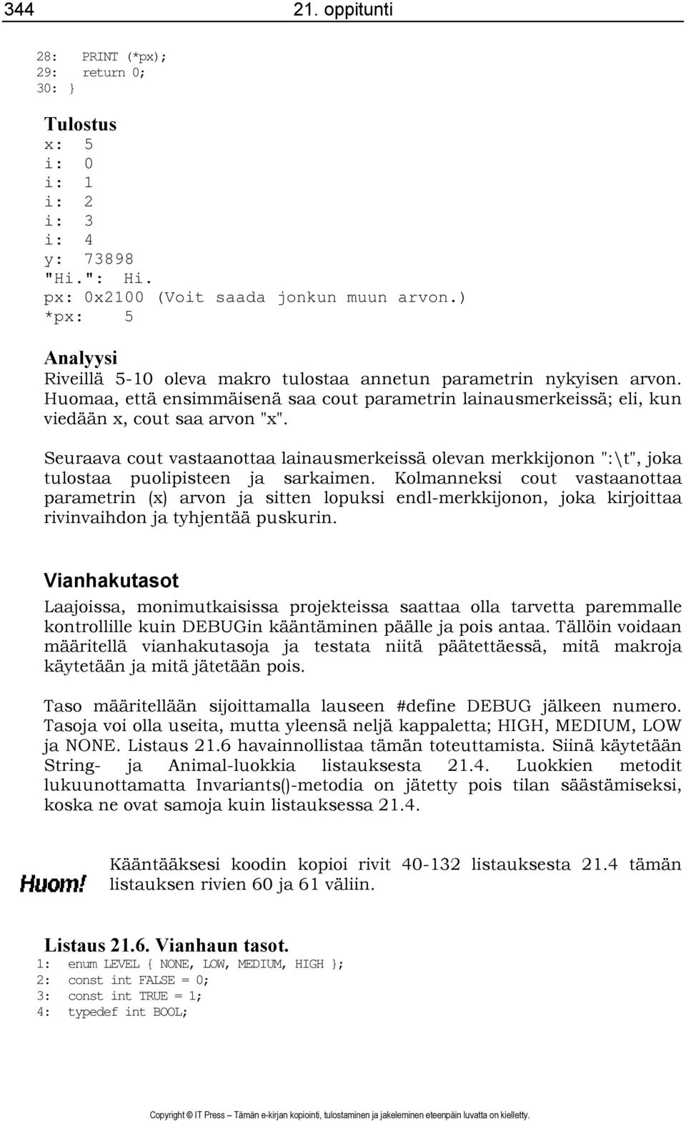 Seuraava cout vastaanottaa lainausmerkeissä olevan merkkijonon ":\t", joka tulostaa puolipisteen ja sarkaimen.