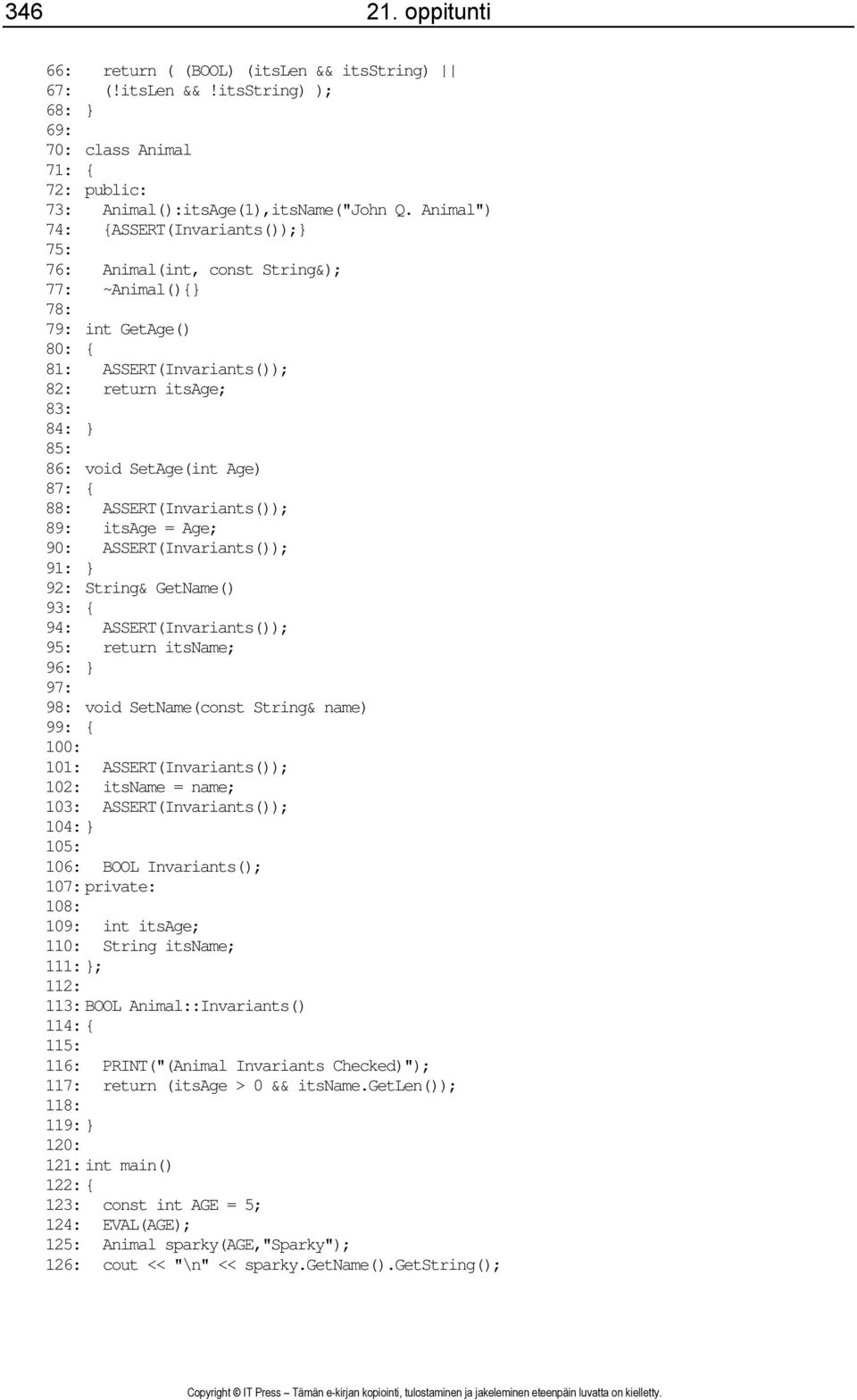 87: { 88: ASSERT(Invariants()); 89: itsage = Age; 90: ASSERT(Invariants()); 91: } 92: String& GetName() 93: { 94: ASSERT(Invariants()); 95: return itsname; 96: } 97: 98: void SetName(const String&