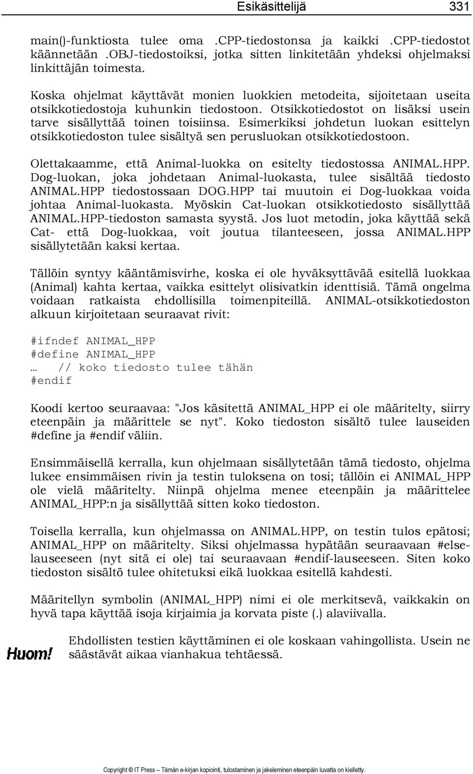 Esimerkiksi johdetun luokan esittelyn otsikkotiedoston tulee sisältyä sen perusluokan otsikkotiedostoon. Olettakaamme, että Animal-luokka on esitelty tiedostossa ANIMAL.HPP.