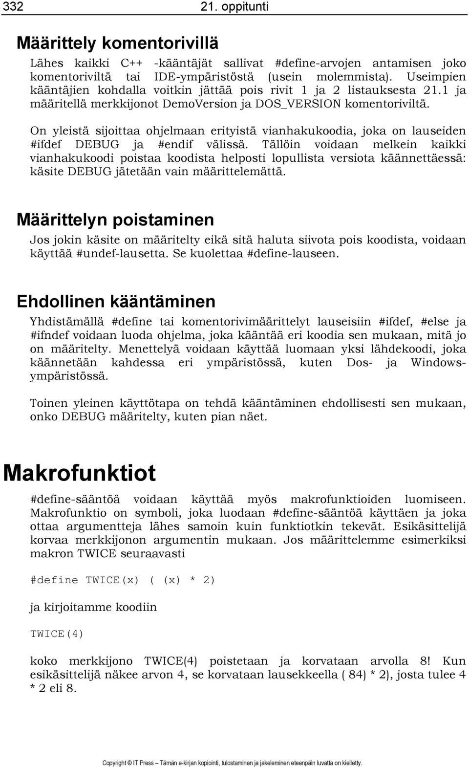 On yleistä sijoittaa ohjelmaan erityistä vianhakukoodia, joka on lauseiden #ifdef DEBUG ja #endif välissä.