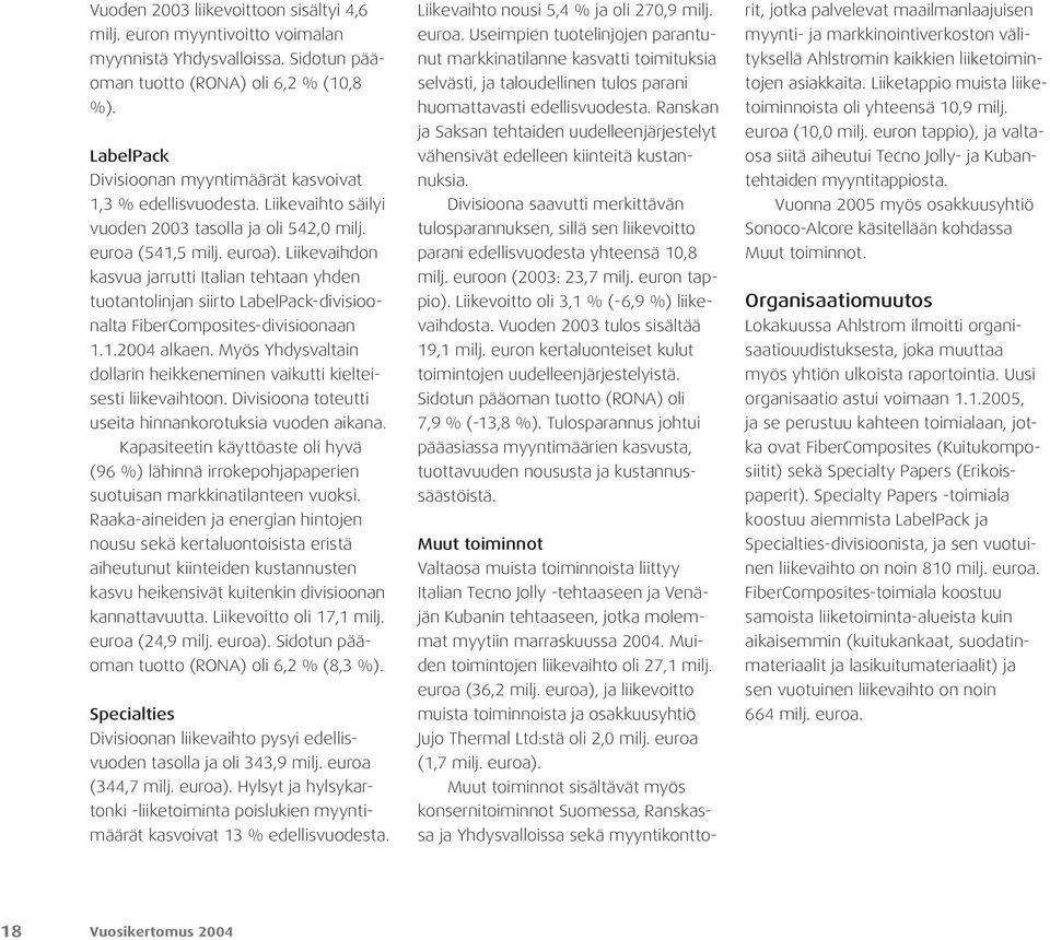 Liikevaihdon kasvua jarrutti Italian tehtaan yhden tuotantolinjan siirto LabelPack-divisioonalta FiberComposites-divisioonaan 1.1.2004 alkaen.