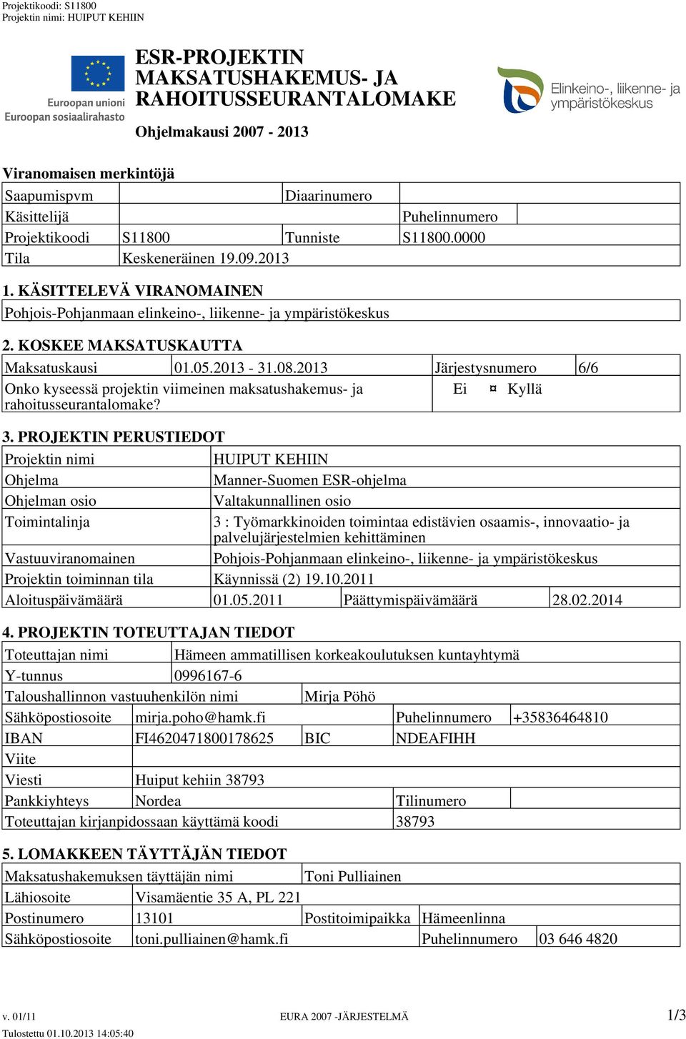 2013 Järjestysnumero 6/6 Onko kyseessä projektin viimeinen maksatushakemus- ja Ei Kyllä rahoitusseurantalomake? 3.