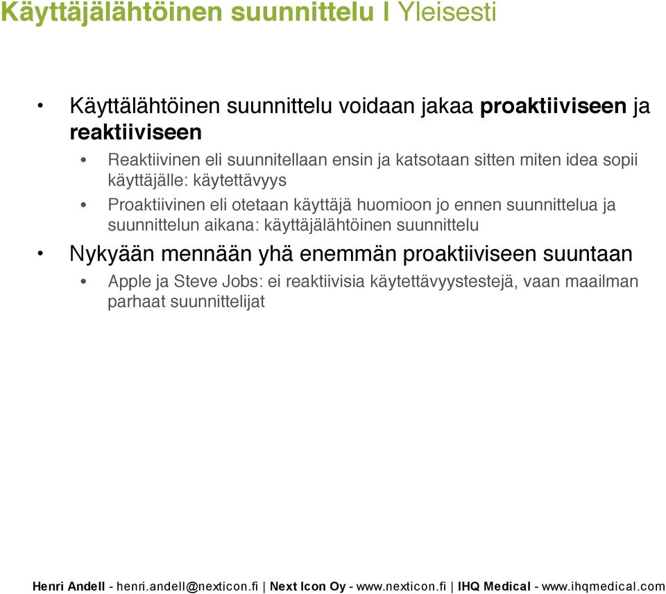 otetaan käyttäjä huomioon jo ennen suunnittelua ja suunnittelun aikana: käyttäjälähtöinen suunnittelu Nykyään mennään