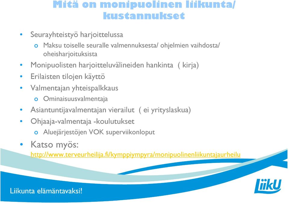 Valmentajan yhteispalkkaus o Ominaisuusvalmentaja Asiantuntijavalmentajan vierailut ( ei yrityslaskua) Ohjaaja-valmentaja