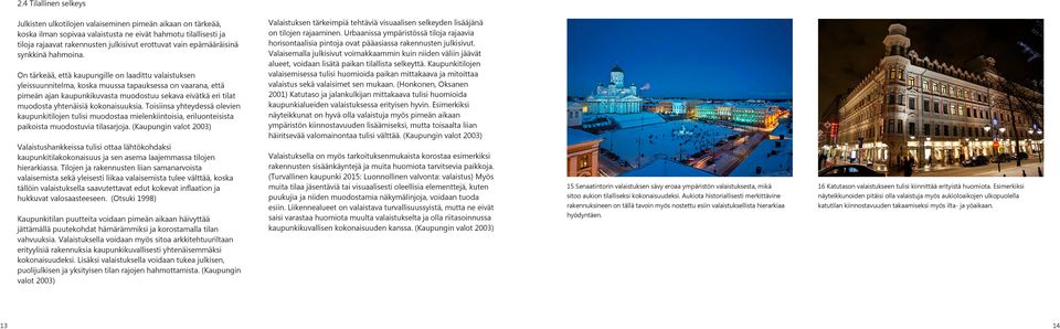 On tärkeää, että kaupungille on laadittu valaistuksen yleissuunnitelma, koska muussa tapauksessa on vaarana, että pimeän ajan kaupunkikuvasta muodostuu sekava eivätkä eri tilat muodosta yhtenäisiä