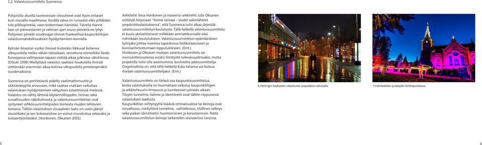 Pohjoisen pimeät vuodenajat olisivat ihanteellisia kaupunkitilojen valaistusmahdollisuuksien hyödyntämisen kannalta.