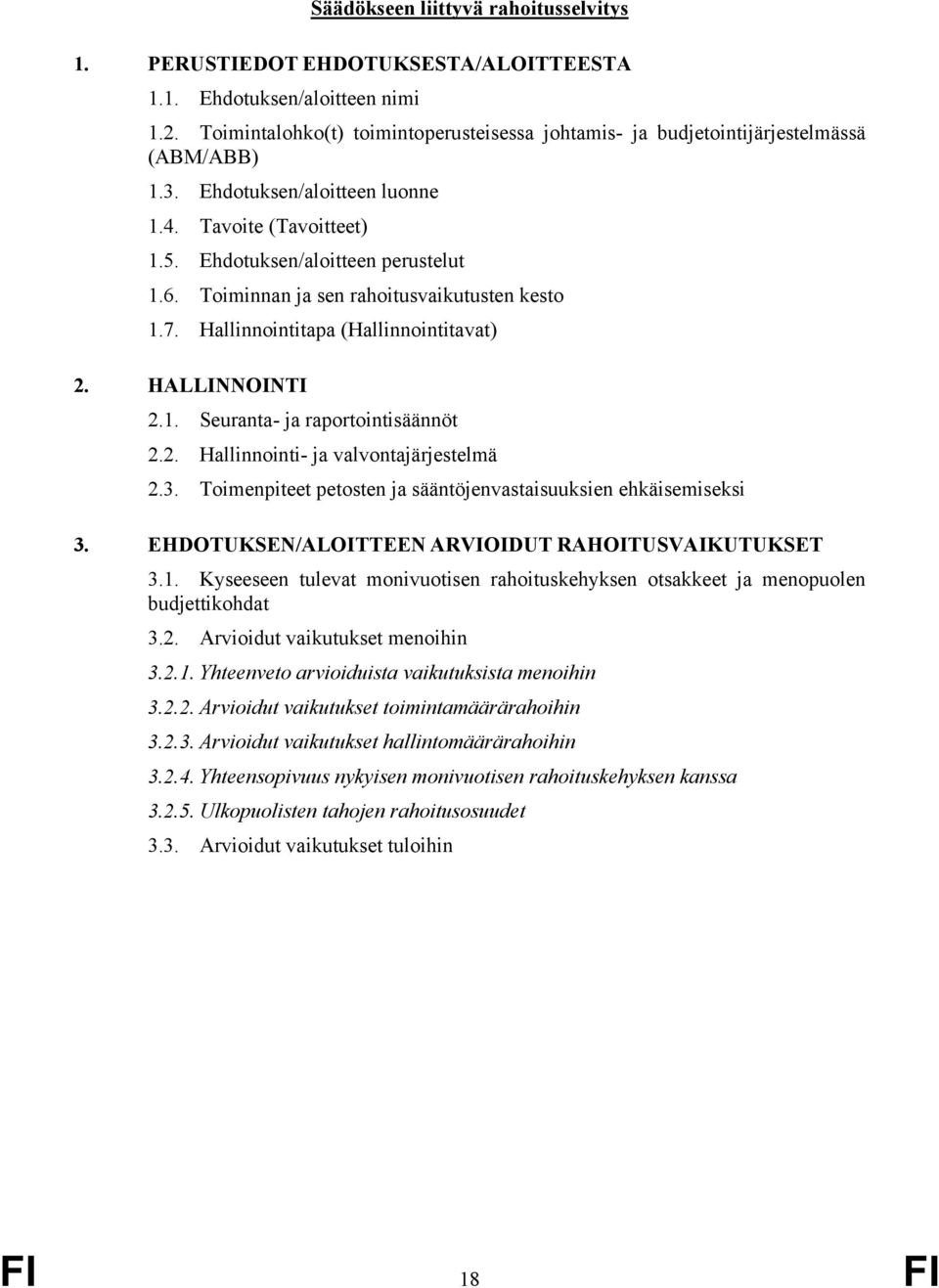 Toiminnan ja sen rahoitusvaikutusten kesto 1.7. Hallinnointitapa (Hallinnointitavat) 2. HALLINNOINTI 2.1. Seuranta- ja raportointisäännöt 2.2. Hallinnointi- ja valvontajärjestelmä 2.3.