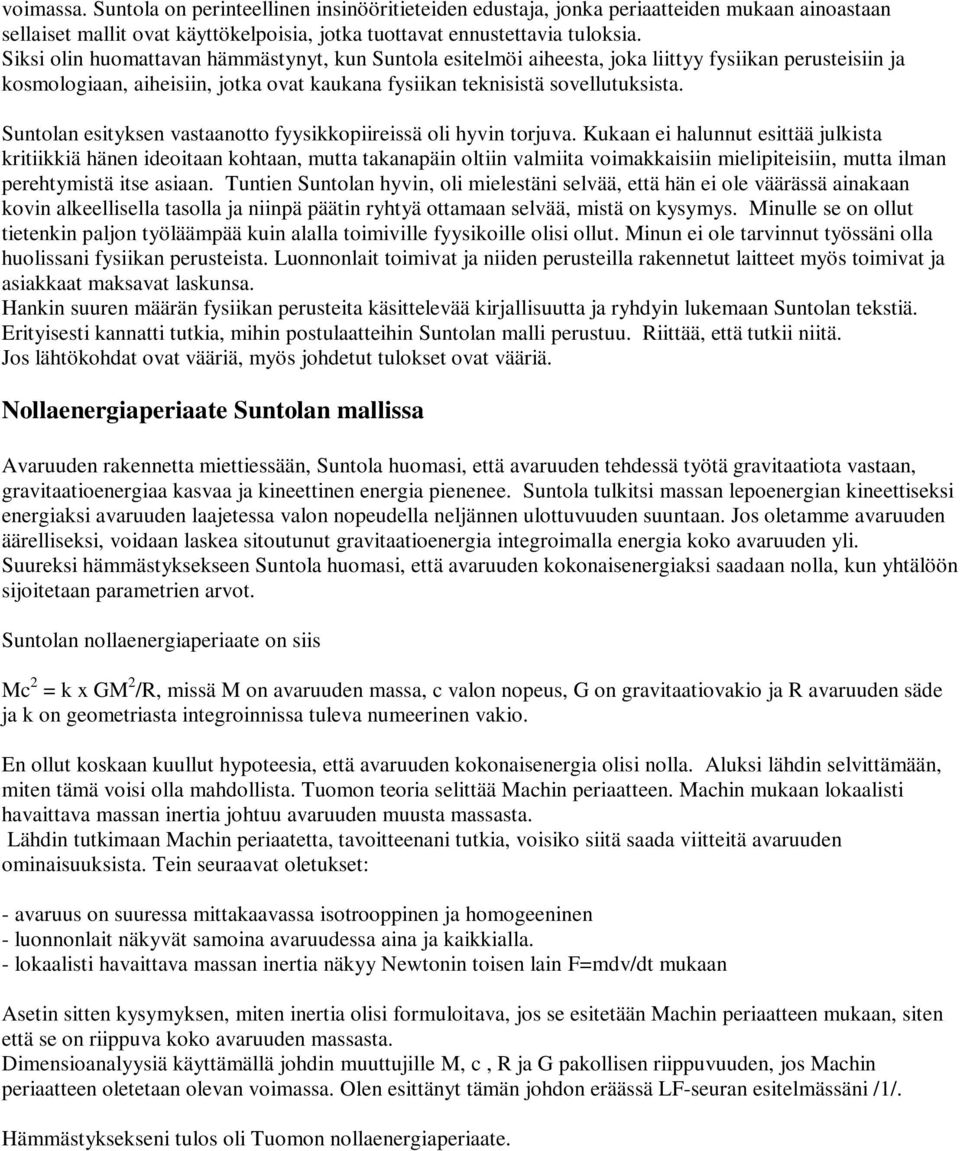 Suntolan esityksen vastaanotto fyysikkopiireissä oli hyvin torjuva.