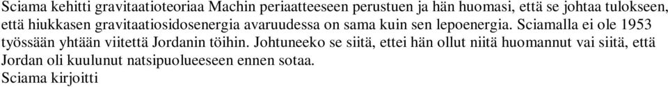 Sciama kirjoitti Equation implies that the total energy (inertial plus gravitational)of a particle at rest in the universe is zero Hän myös jatkaa If local phenomena are strongly coupled to the