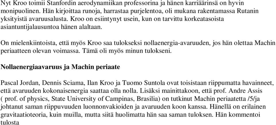 On mielenkiintoista, että myös Kroo saa tulokseksi nollaenergia-avaruuden, jos hän olettaa Machin periaatteen olevan voimassa. Tämä oli myös minun tulokseni.