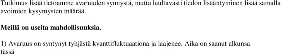 2) Avaruus on syklinen. Tässä tapauksessa jää kuitenkin kysymys, milloin on tapahtunut ensimmäinen sykli. Syklinen avaruus voi olla vaimeneva värähtely.