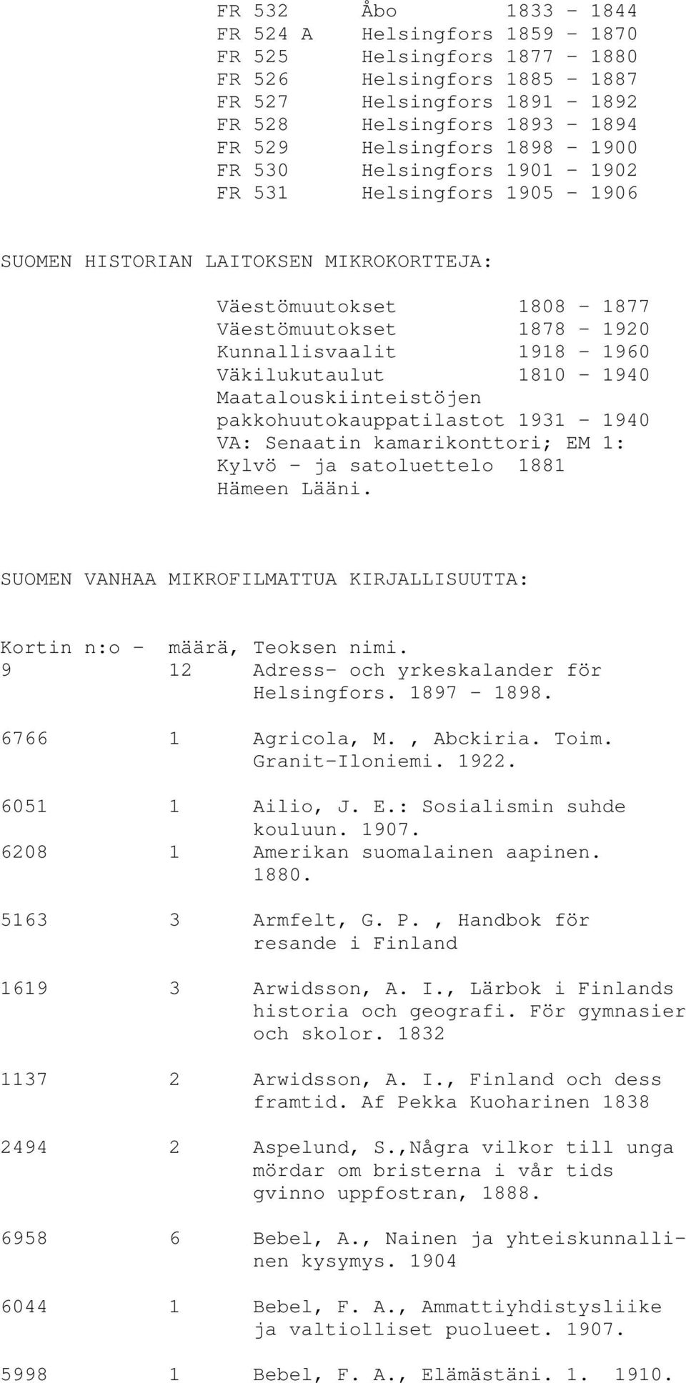 Maatalouskiinteistöjen pakkohuutokauppatilastot 1931-1940 VA: Senaatin kamarikonttori; EM 1: Kylvö - ja satoluettelo 1881 Hämeen Lääni.