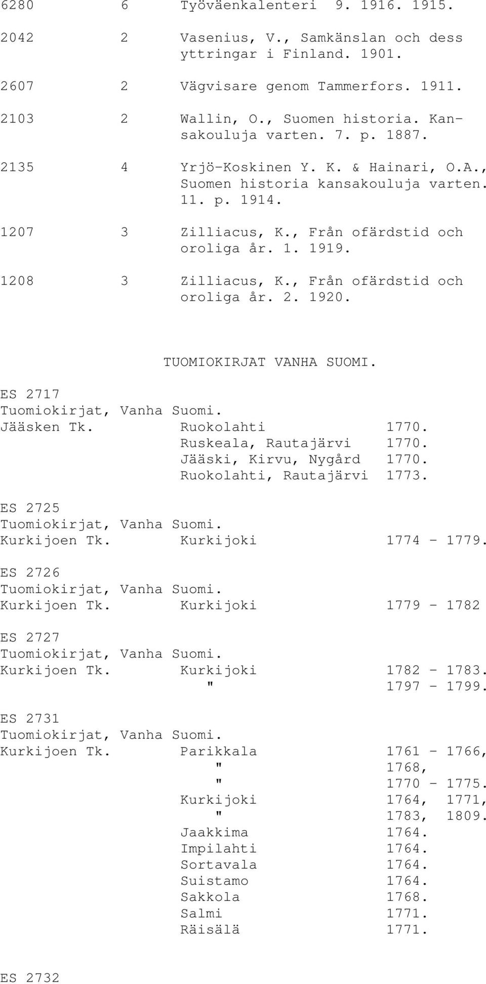 1208 3 Zilliacus, K., Från ofärdstid och oroliga år. 2. 1920. TUOMIOKIRJAT VANHA SUOMI. ES 2717 Tuomiokirjat, Vanha Suomi. Jääsken Tk. Ruokolahti 1770. Ruskeala, Rautajärvi 1770.