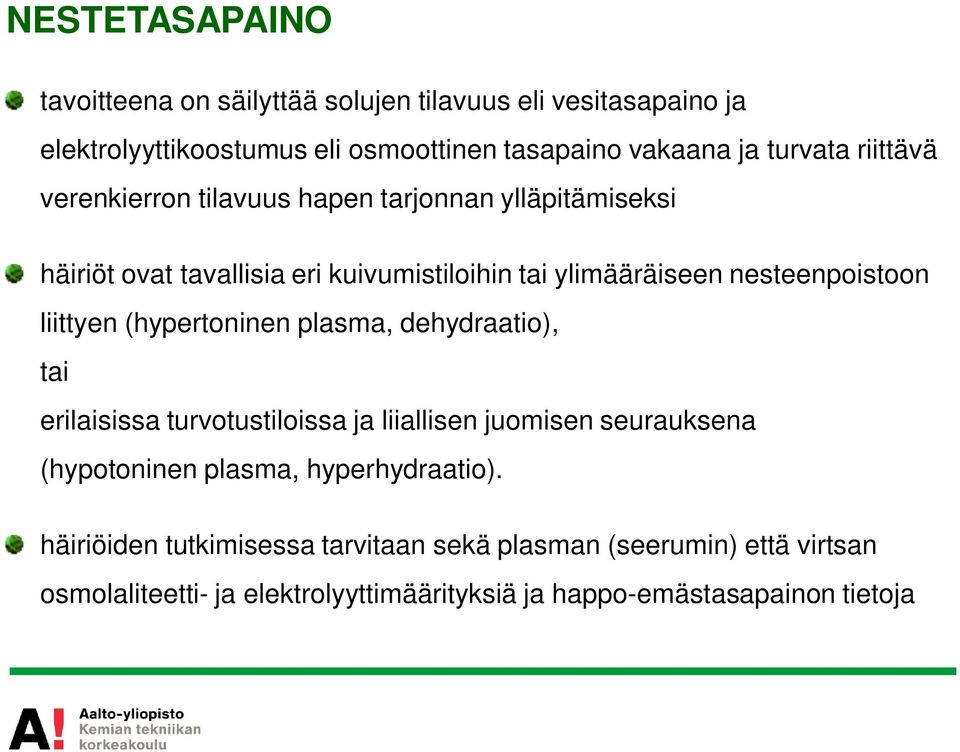 liittyen (hypertoninen plasma, dehydraatio), tai erilaisissa turvotustiloissa ja liiallisen juomisen seurauksena (hypotoninen plasma,