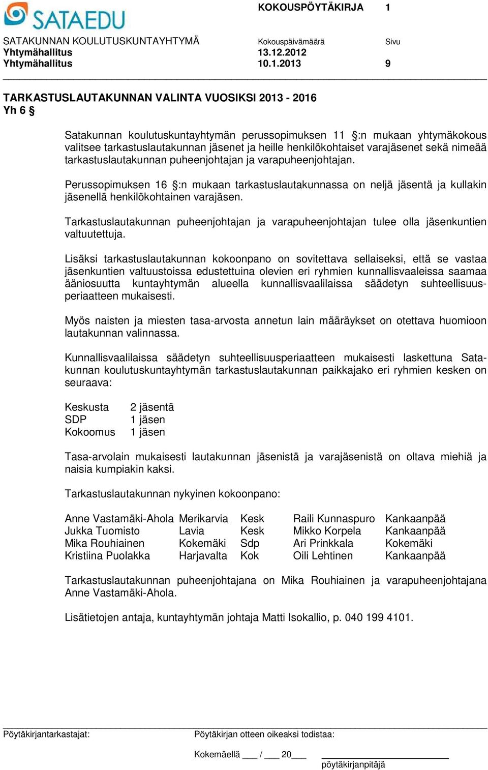 jäsenet ja heille henkilökohtaiset varajäsenet sekä nimeää tarkastuslautakunnan puheenjohtajan ja varapuheenjohtajan.