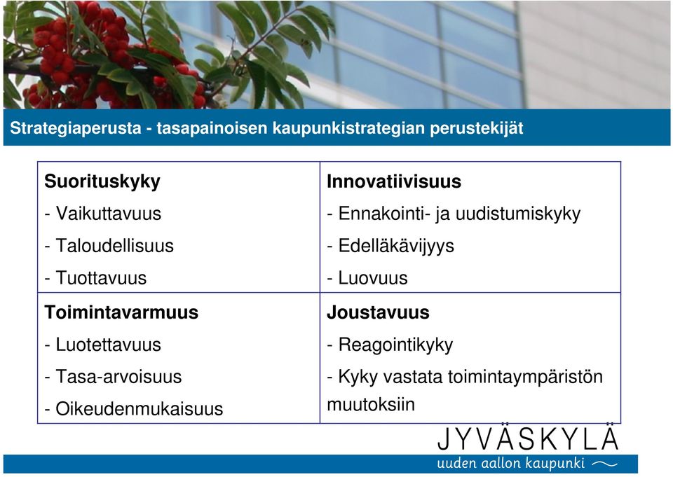 Tasa-arvoisuus - Oikeudenmukaisuus Innovatiivisuus - Ennakointi- ja uudistumiskyky -