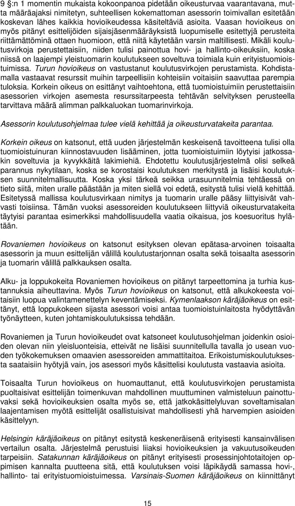 Vaasan hovioikeus on myös pitänyt esittelijöiden sijaisjäsenmääräyksistä luopumiselle esitettyjä perusteita riittämättöminä ottaen huomioon, että niitä käytetään varsin maltillisesti.