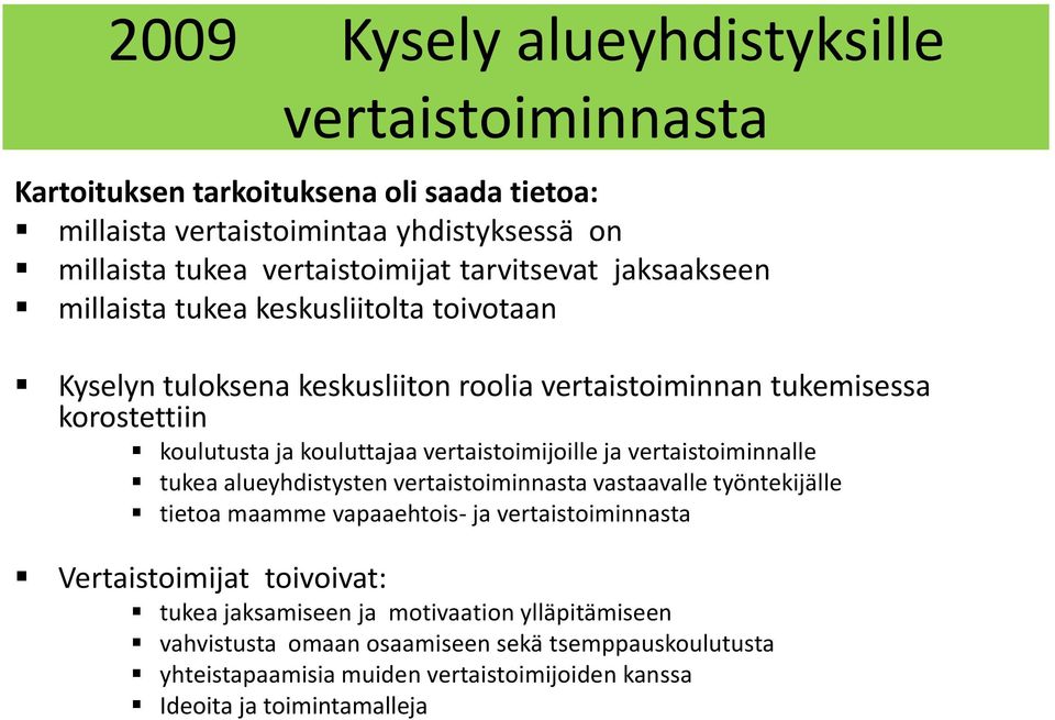 vertaistoimijoille ja vertaistoiminnalle tukea alueyhdistysten vertaistoiminnasta vastaavalle työntekijälle tietoa maamme vapaaehtois- ja vertaistoiminnasta Vertaistoimijat