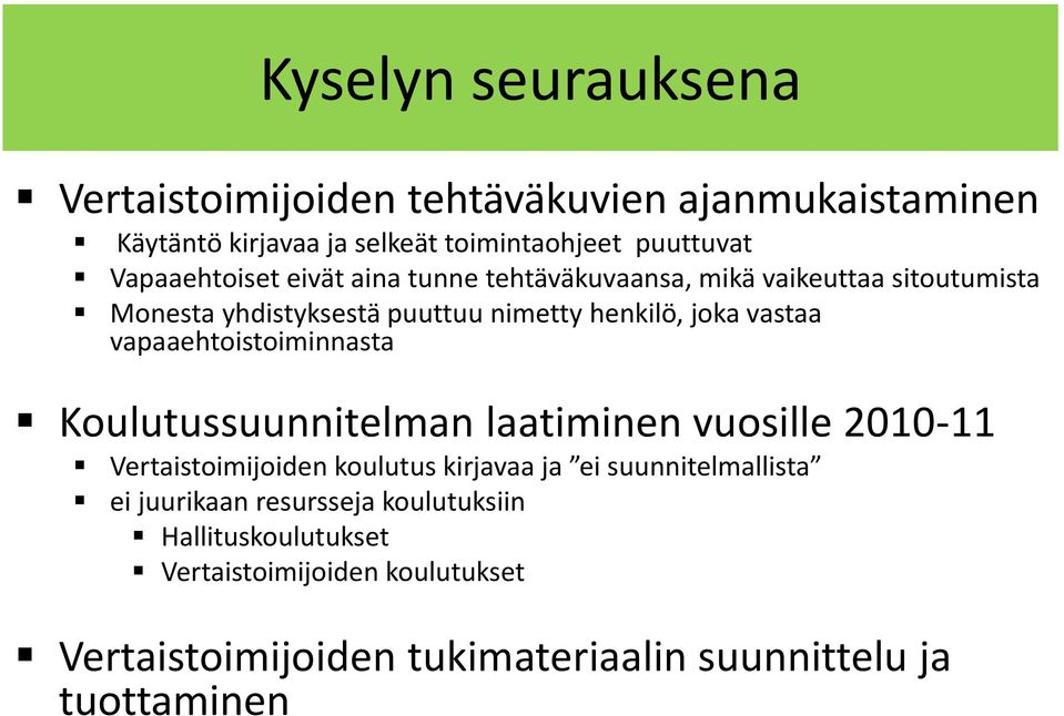 vapaaehtoistoiminnasta Koulutussuunnitelman laatiminen vuosille 2010-11 Vertaistoimijoiden koulutus kirjavaa ja ei suunnitelmallista ei