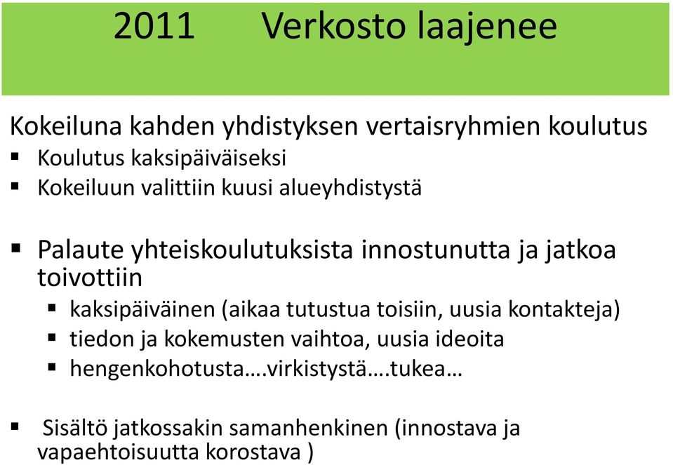 kaksipäiväinen (aikaa tutustua toisiin, uusia kontakteja) tiedon ja kokemusten vaihtoa, uusia ideoita