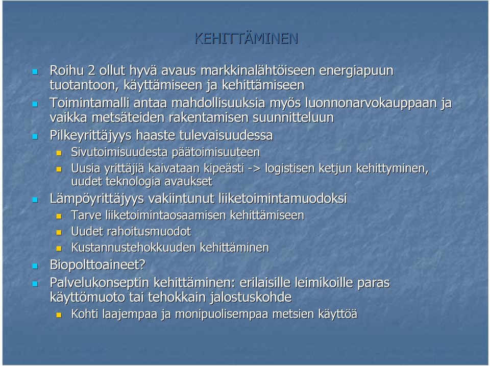 ketjun kehittyminen, uudet teknologia avaukset Lämpöyrittäjyys vakiintunut liiketoimintamuodoksi Tarve liiketoimintaosaamisen kehittämiseen Uudet rahoitusmuodot Kustannustehokkuuden