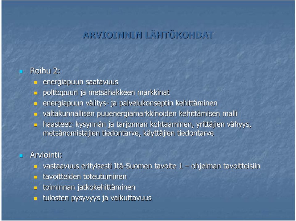 kohtaaminen, yrittäjien vähyys, v metsänomistajien tiedontarve, käyttk yttäjien tiedontarve Arviointi: vastaavuus erityisesti