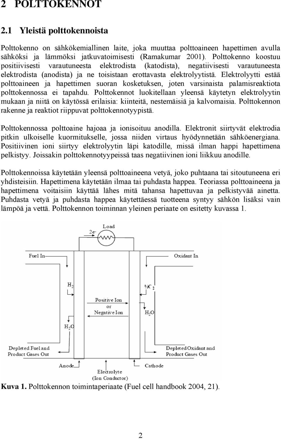 Elektrolyytti estää polttoaineen ja hapettimen suoran kosketuksen, joten varsinaista palamisreaktiota polttokennossa ei tapahdu.