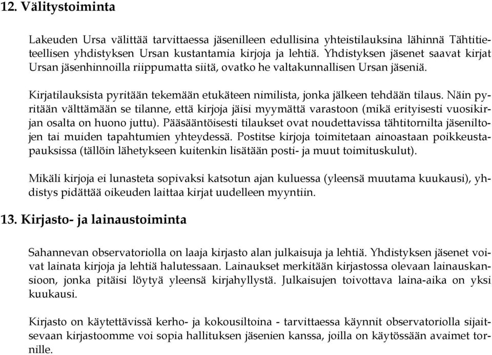 Kirjatilauksista pyritään tekemään etukäteen nimilista, jonka jälkeen tehdään tilaus.