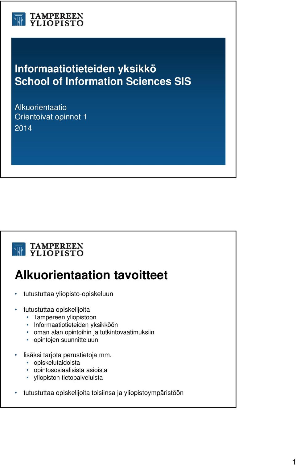 Informaatiotieteiden yksikköön oman alan opintoihin ja tutkintovaatimuksiin opintojen suunnitteluun lisäksi tarjota