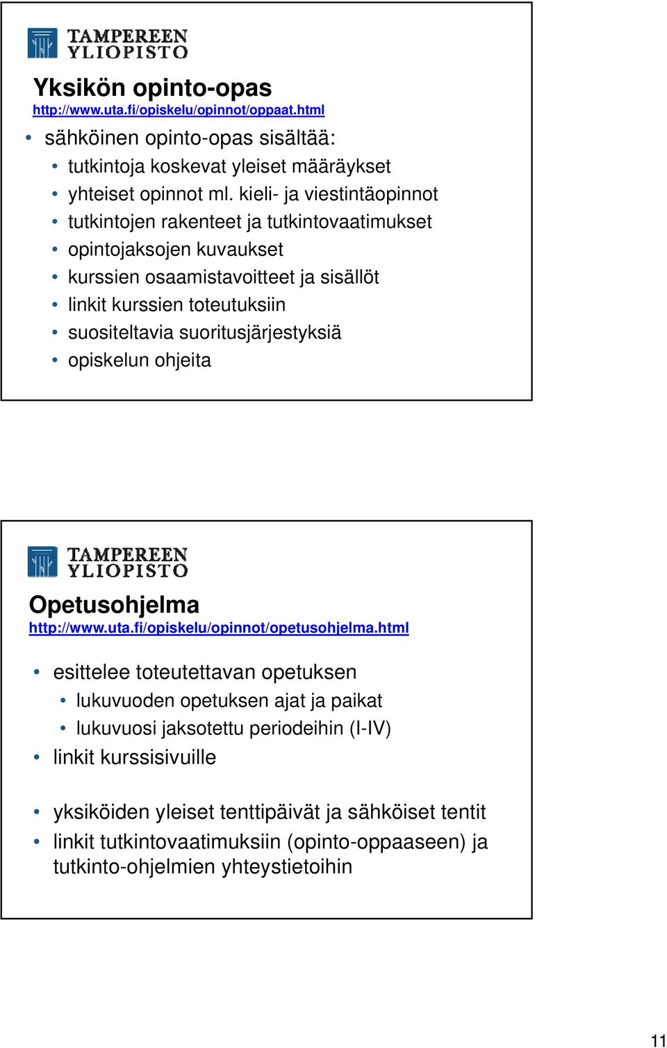 suoritusjärjestyksiä opiskelun ohjeita Opetusohjelma http://www.uta.fi/opiskelu/opinnot/opetusohjelma.