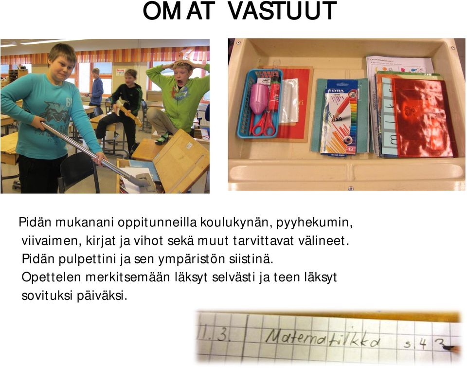 välineet. Pidän pulpettini ja sen ympäristön siistinä.