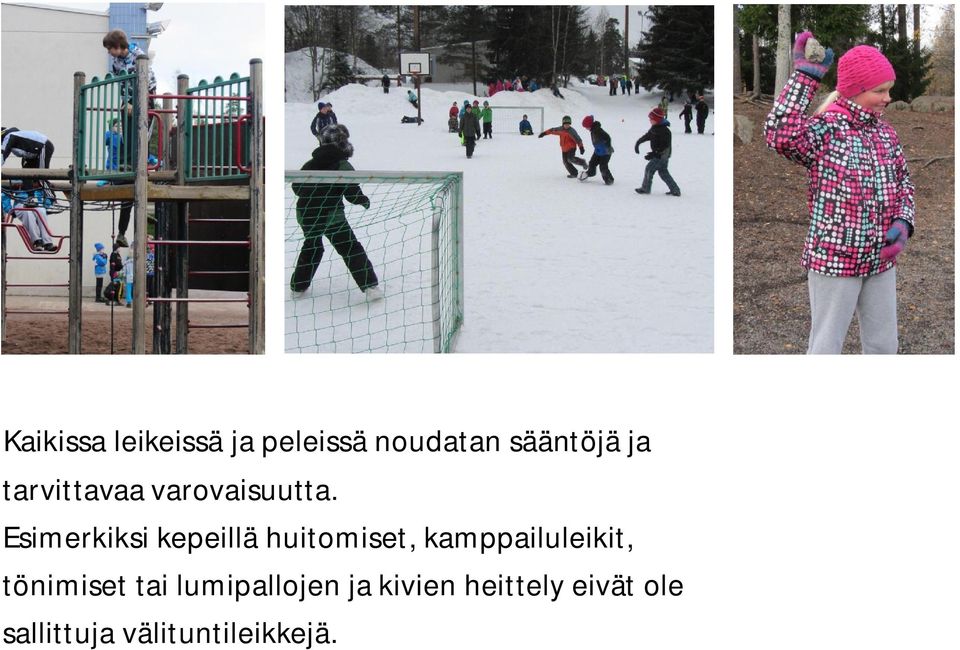 Esimerkiksi kepeillä huitomiset, kamppailuleikit,