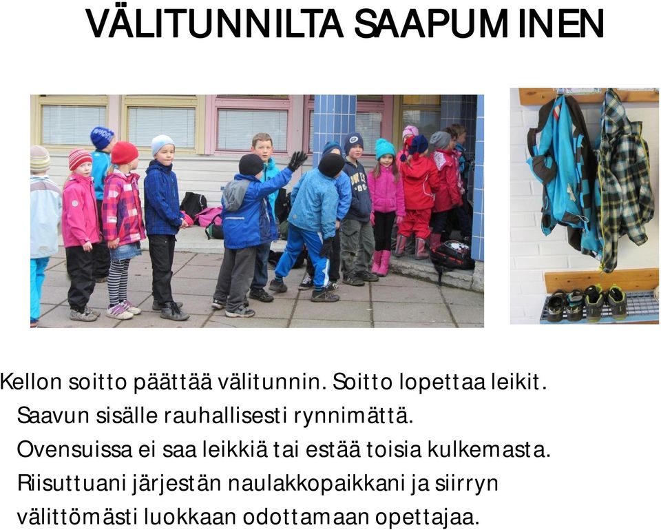 Ovensuissa ei saa leikkiä tai estää toisia kulkemasta.