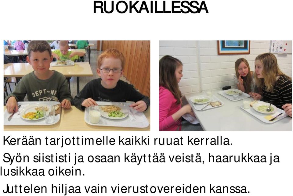Syön siististi ja osaan käyttää veistä,